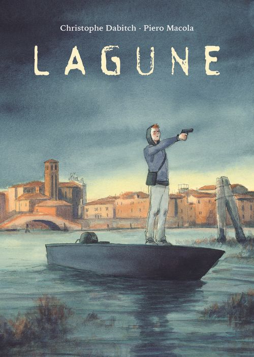 Lagune, un libro di Christophe Dabitch e Piero Macola