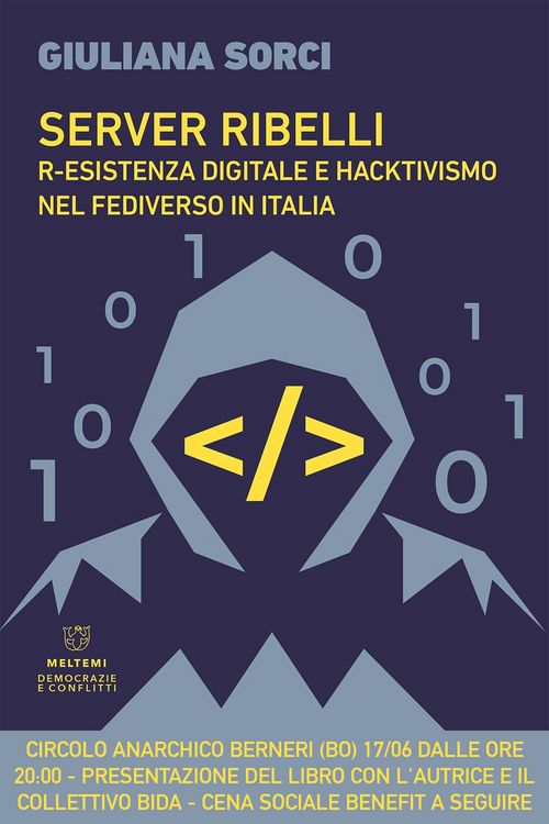  Presentazione di "SERVER RIBELLI. R-ESISTENZA DIGITALE E HACTIVISMO NEL FEDIVERSO IN ITALIA"