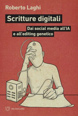 Presentazione di "Scritture digitali. Dai social media all'IA e all'editing genetico"