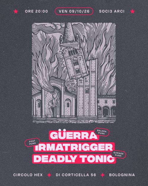 Güerra • Irmatrigger • Deadly Tonic ★ Live ⚲ Circolo Hex