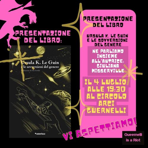 L'immagine mostra sulla sinistra la copertina del libro "Ursula K. Le Guin e le sovversioni del genere". In alto a sinistra un drago stilizzato di colore rosa.
Sulla destra ci sono i dettagli dell'evento di presentazione del libro:
giovedì 4 luglio dalle ore 19.30 al Circolo Arci Guernelli