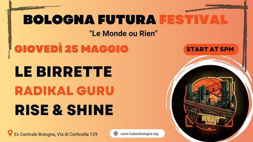 Bologna Futura : Le Birrette // Radikal Guru // Rise&Shine