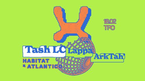 Habitat x Atlantico → Tash LC + ArkTah' + Lappa @ TPO