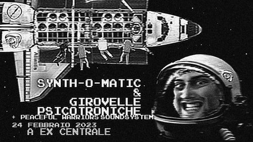 SYNTH-O-MATIC + GIROVELLE PSICOTRONICHE // WITH peaceful warriors SOUNDSYSTEM!