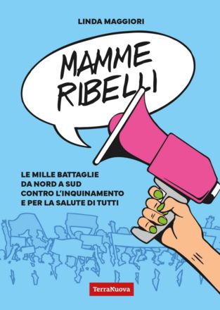 Presentazione di Mamme ribelli: le donne in marcia per ambiente e salute