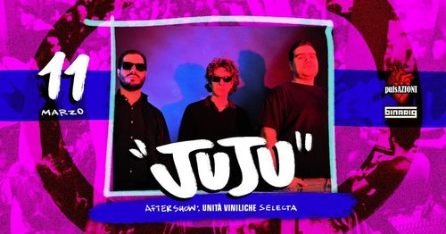 JUJU |live| + Unità Viniliche |selecta|